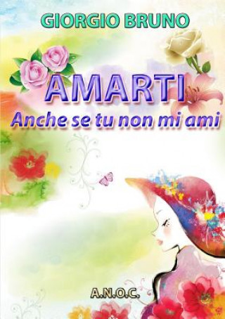 Knjiga AMARTI anche se tu non mi ami Giorgio Bruno