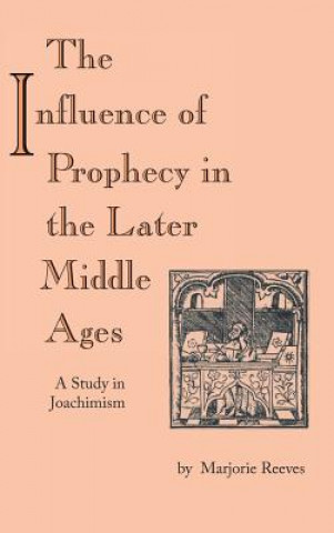 Könyv Influence of Prophecy in the Later Middle Ages Marjorie Reeves