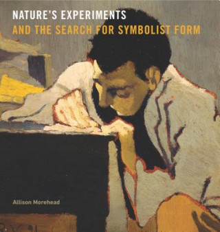 Knjiga Nature's Experiments and the Search for Symbolist Form Allison Morehead