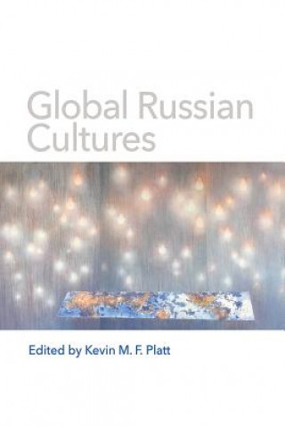 Knjiga Global Russian Cultures Kevin M. F. Platt