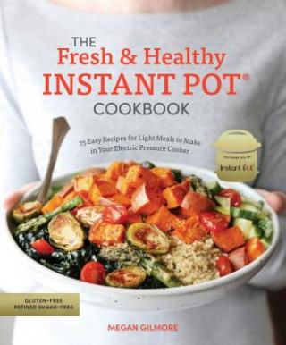 Книга Fresh and Healthy Instant Pot Cookbook Megan Gilmore