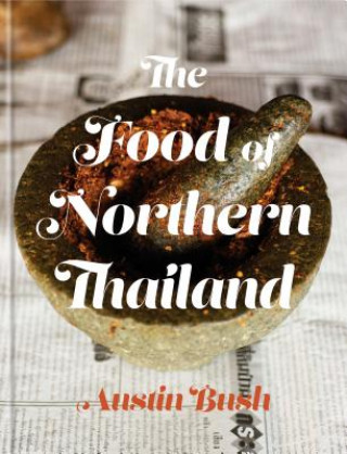 Książka Food of Northern Thailand Austin Bush