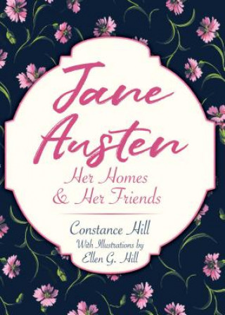 Carte Jane Austen: Her Homes and Her Friends Constance Hill