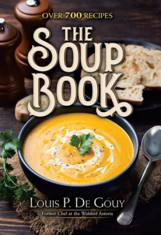 Knjiga Soup Book: Over 700 Recipes Louis P. De Gouy