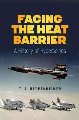 Książka Facing the Heat Barrier: A History of Hypersonics T.A. Heppenheimer