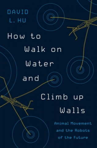 Carte How to Walk on Water and Climb up Walls David Hu