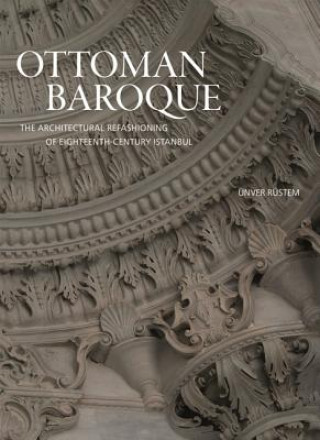 Könyv Ottoman Baroque Unver Rustem
