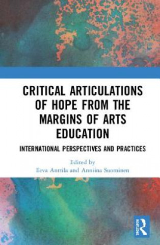 Kniha Critical Articulations of Hope from the Margins of Arts Education 