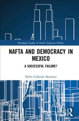Kniha NAFTA and Democracy in Mexico Calderon Martinez
