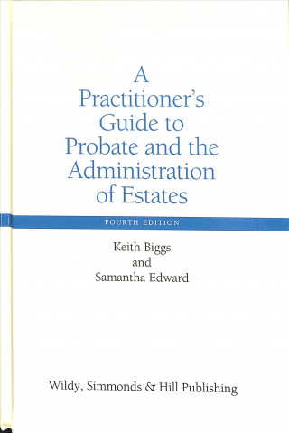 Könyv Practitioner's Guide to Probate and the Administration of Estates Keith Biggs
