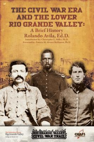 Carte Civl War Era and the Lower Rio Grande Valley ROLANDO AVILA