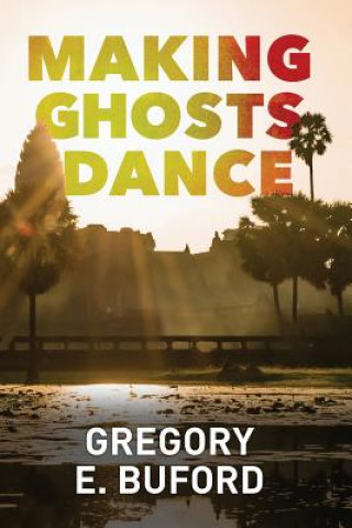 Knjiga Making Ghosts Dance GREGORY E. BUFORD