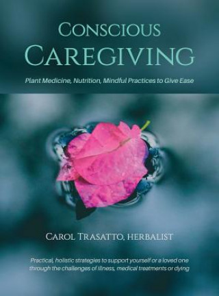 Книга Conscious Caregiving Carol Trasatto