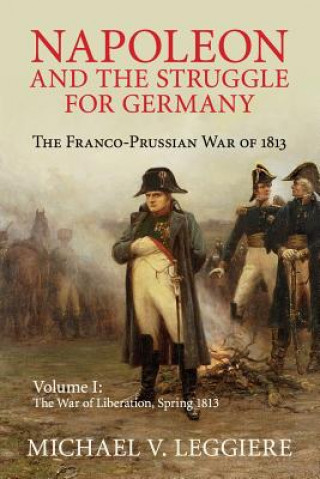 Könyv Napoleon and the Struggle for Germany LEGGIERE  MICHAEL V.
