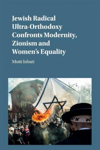 Kniha Jewish Radical Ultra-Orthodoxy Confronts Modernity, Zionism and Women's Equality Inbari