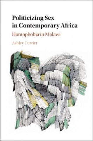 Książka Politicizing Sex in Contemporary Africa Ashley (University of Cincinnati) Currier