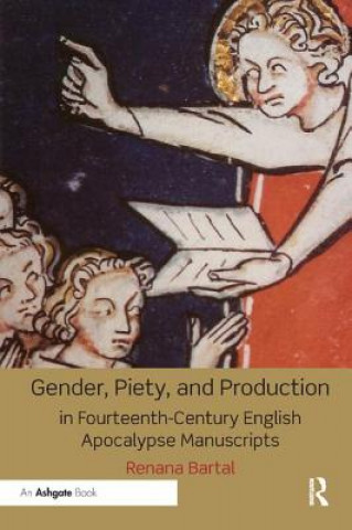 Kniha Gender, Piety, and Production in Fourteenth-Century English Apocalypse Manuscripts Renana Bartal