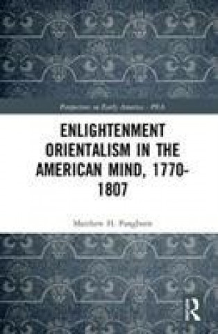 Carte Enlightenment Orientalism in the American Mind, 1770-1807 Pangborn