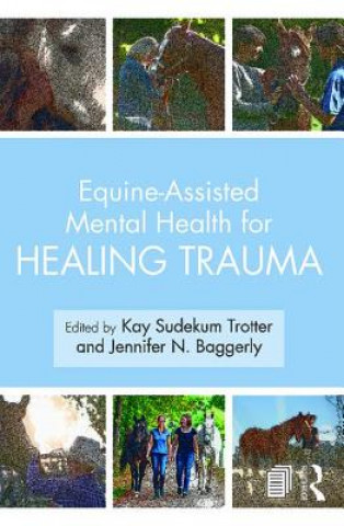 Könyv Equine-Assisted Mental Health for Healing Trauma Kay Sudekum Trotter