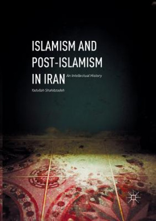 Książka Islamism and Post-Islamism in Iran YADULLA SHAHIBZADEH