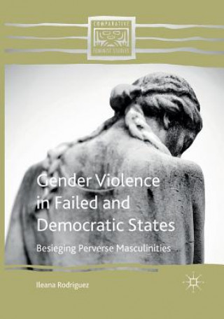 Kniha Gender Violence in Failed and Democratic States ILEANA RODRIGUEZ