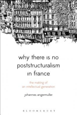 Βιβλίο Why There Is No Poststructuralism in France Angermuller