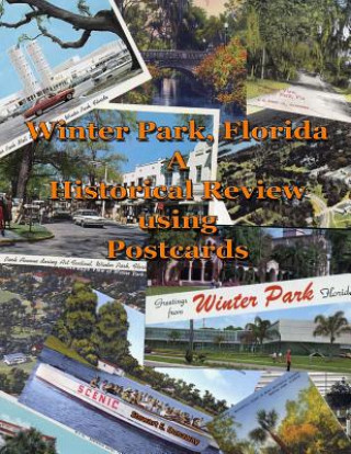Book Winter Park, FL - A Historical Review Using Postcards Stewart Dunaway