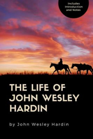 Kniha Life of John Wesley Hardin John Wesley Hardin