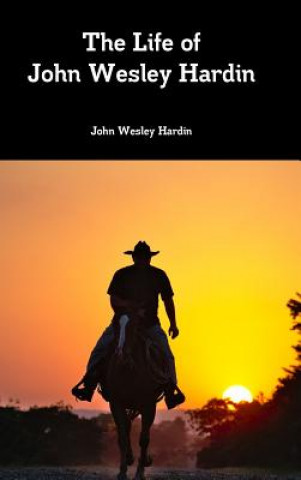 Książka Life of John Wesley Hardin John Wesley Hardin