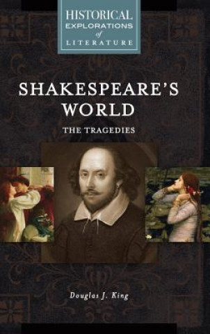 Kniha Shakespeare's World: The Tragedies Douglas J. King