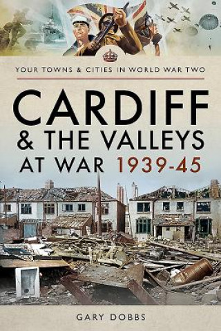 Libro Cardiff and the Valleys at War 1939-45 GARY DOBBS