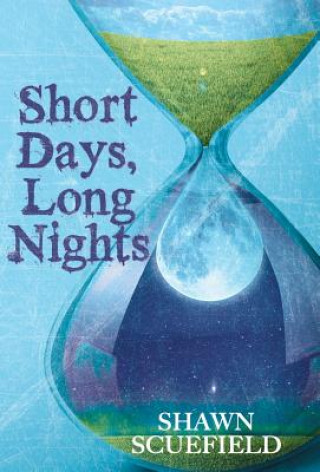 Knjiga Short Days, Long Nights Shawn Scuefield