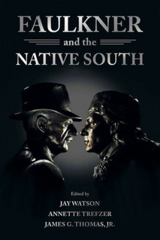 Carte Faulkner and the Native South Jay Watson