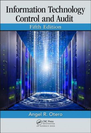 Kniha Information Technology Control and Audit, Fifth Edition Angel R Otero