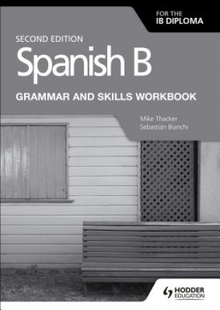 Kniha Spanish B for the IB Diploma Grammar and Skills Workbook Second edition Mike Thacker