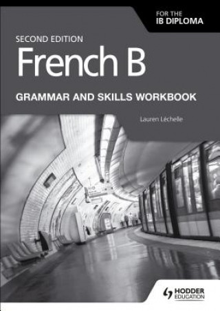 Kniha French B for the IB Diploma Grammar and Skills Workbook Second Edition Lauren Léchelle