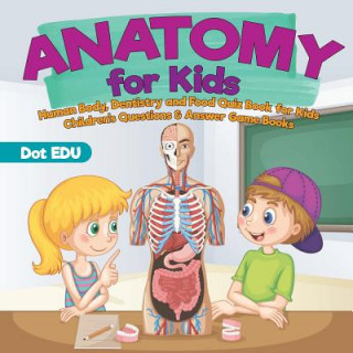 Kniha Anatomy for Kids Human Body, Dentistry and Food Quiz Book for Kids Children's Questions & Answer Game Books Dot Edu