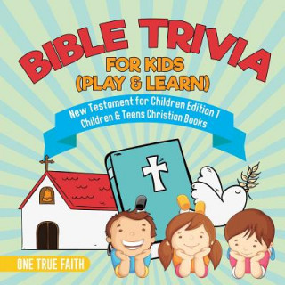 Book Bible Trivia for Kids (Play & Learn) New Testament for Children Edition 1 Children & Teens Christian Books One True Faith