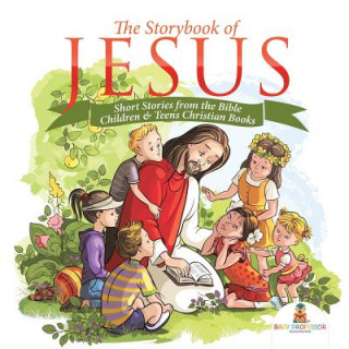 Carte Storybook of Jesus - Short Stories from the Bible Children & Teens Christian Books Baby Professor