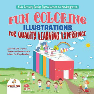 Książka Kids Activity Books Introduction to Kindergarten. Fun Coloring Illustrations for Quality Learning Experience. Includes Dot to Dots, Shapes and Letters Speedy Kids