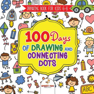 Kniha Drawing Book for Kids 6-8. 100 Days of Drawing and Connecting Dots. The One Activity Per Day Promise for Improved Mental Acuity (All Things Not Living Jupiter Kids