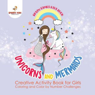 Carte Brain Games Kids Book. Unicorns and Mermaids. Creative Activity Book for Girls. Coloring and Color by Number Challenges Jupiter Kids