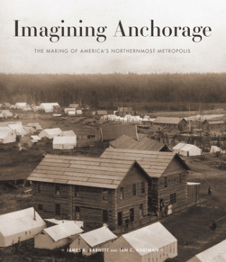 Kniha Imagining Anchorage James K Barnett