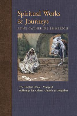 Kniha Spiritual Works & Journeys ANNE CATHE EMMERICH
