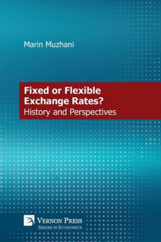 Carte Monetary Debate on Fixed vs. Flexible Exchange Rates: History and Perspective MARIN MUZHANI
