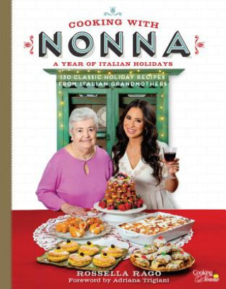 Knjiga Cooking with Nonna: A Year of Italian Holidays Rossella Rago