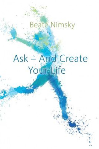 Książka Ask and Create your Life BEATE NIMSKY