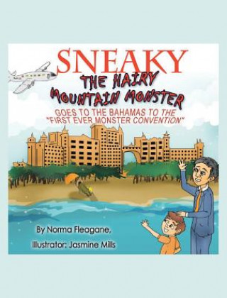 Kniha Sneaky The Hairy Mountain Monster Goes To The Bahamas To The First Ever Monster Convention NORMA FLEAGANE