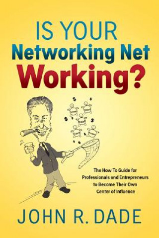 Książka Is Your Networking Net Working? JOHN  R DADE