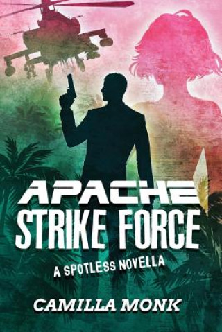 Knjiga Apache Strike Force CAMILLA MONK